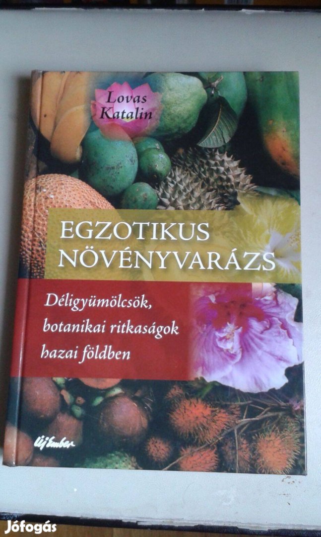 Lovas Katalin: Egzotikus növényvarázs, déligyümölcs, új botanika könyv