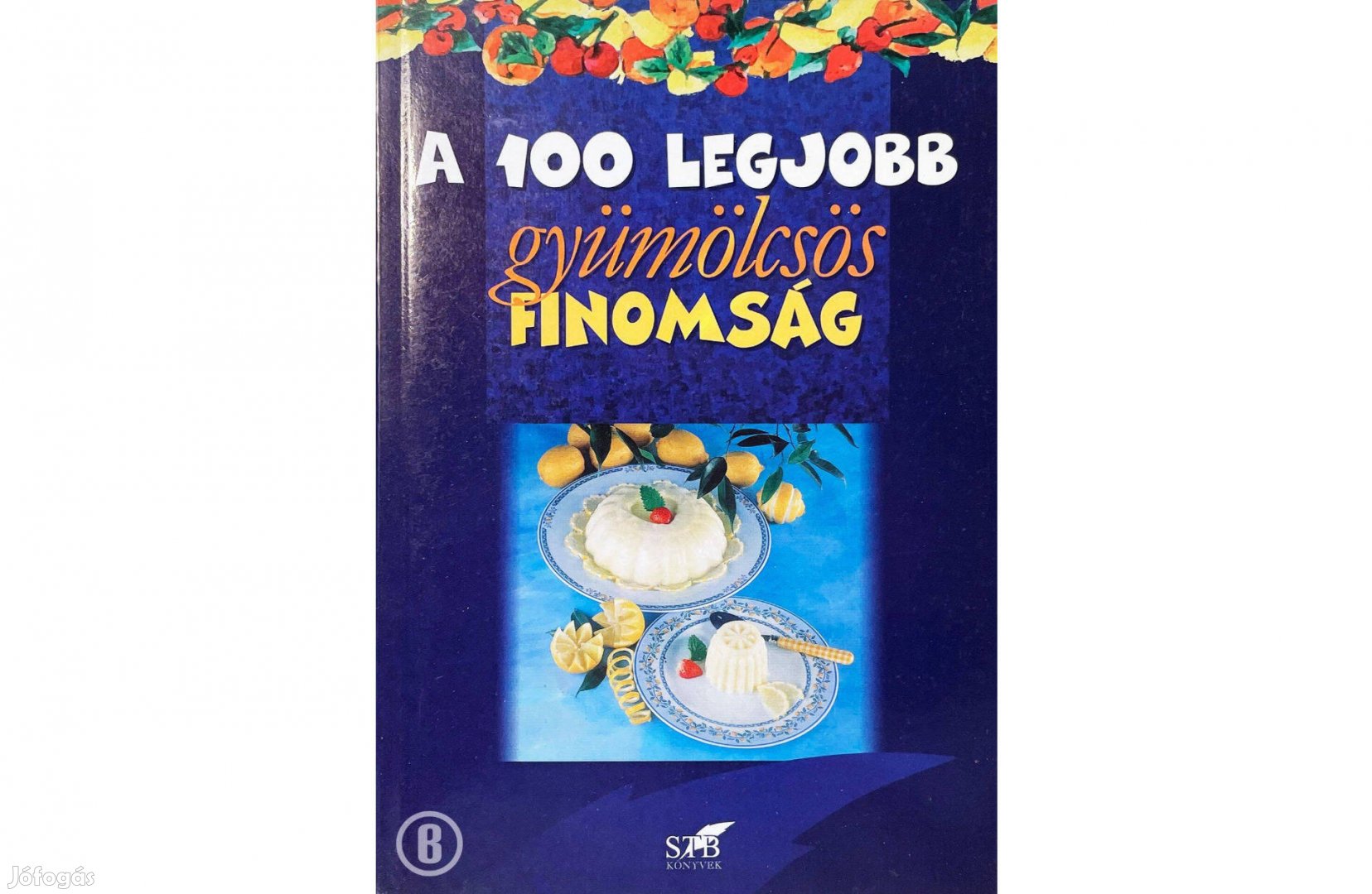 Lurz Gerda: A 100 legjobb gyümölcsös finomság (Csak személyesen!)