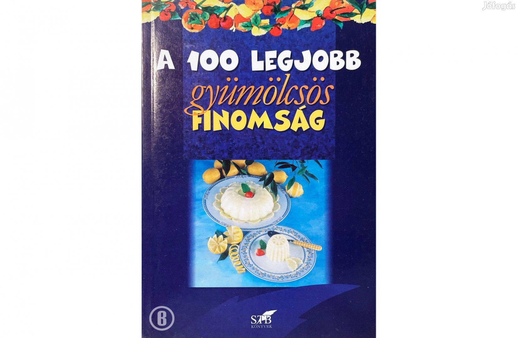 Lurz Gerda: A 100 legjobb gyümölcsös finomság - Csak személyesen!