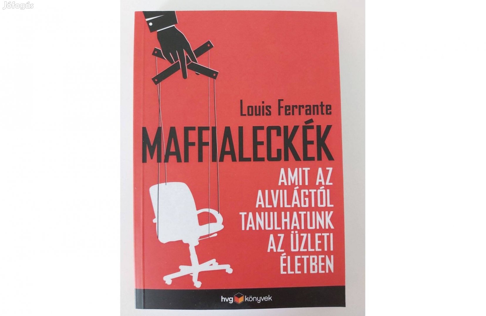 Maffialeckék (Amit az alvilágtól tanulhatunk az üzleti életben)