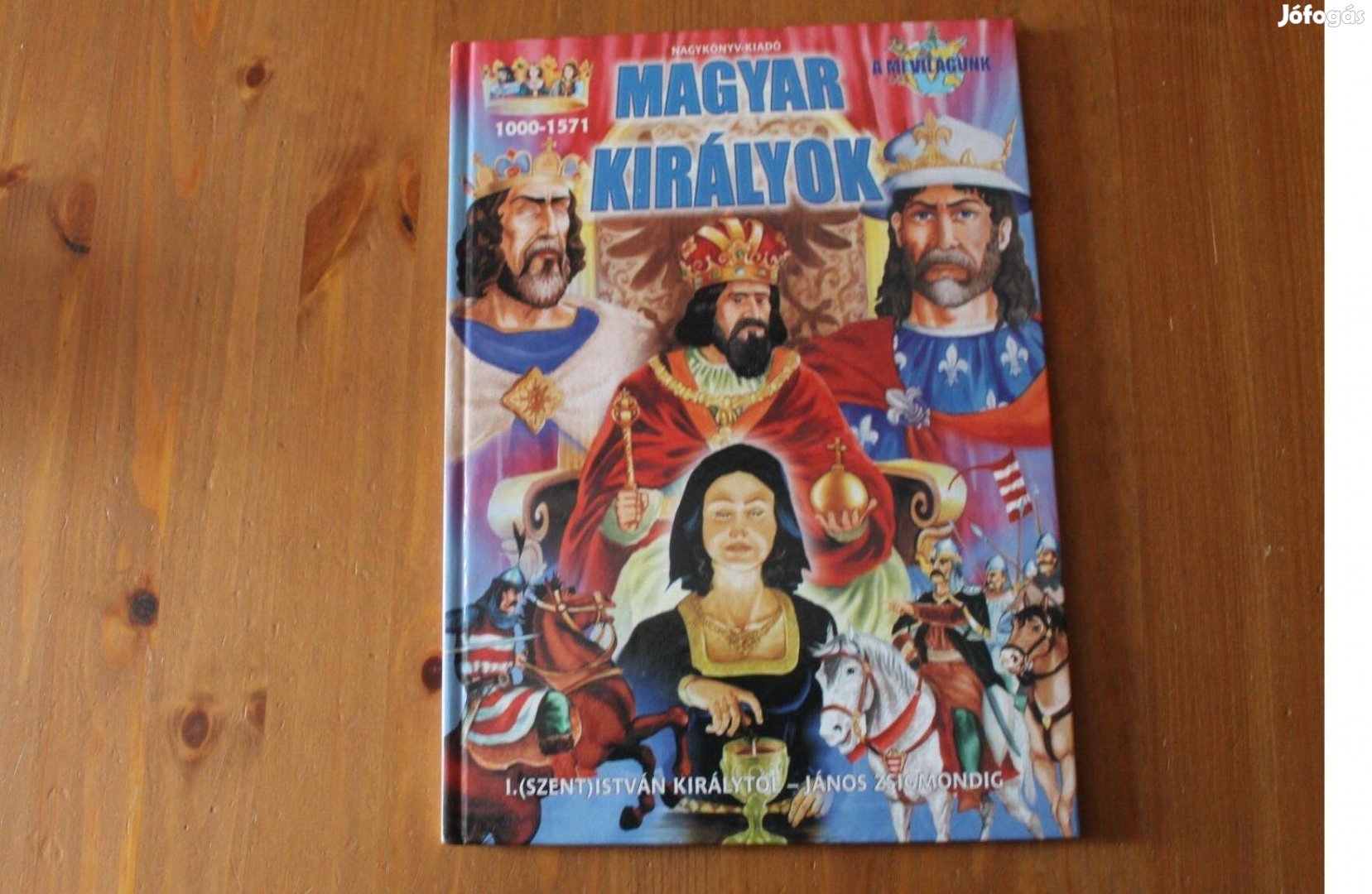 Magyar Királyok - 1000-1571-ig (A mi világunk sorozat)