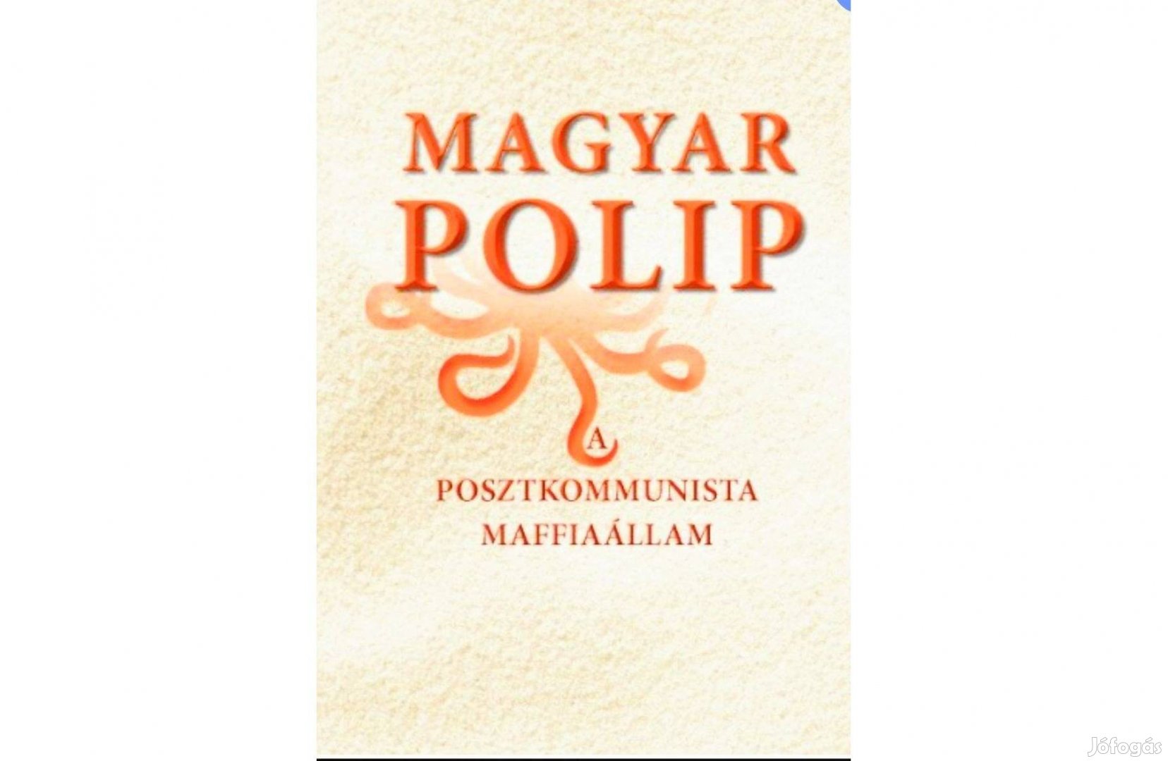 Magyar polip 1-2 A posztkommunista maffiaállam Magyar Bálint