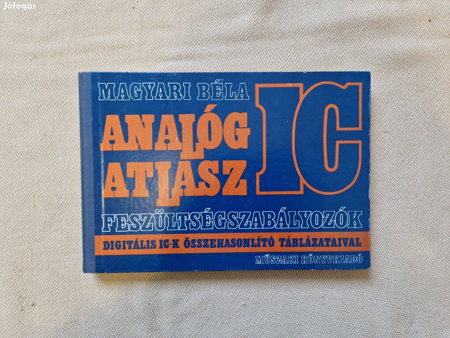 Magyari Béla: Analóg IC atlasz feszültségszabályozók 1987 könyv Új