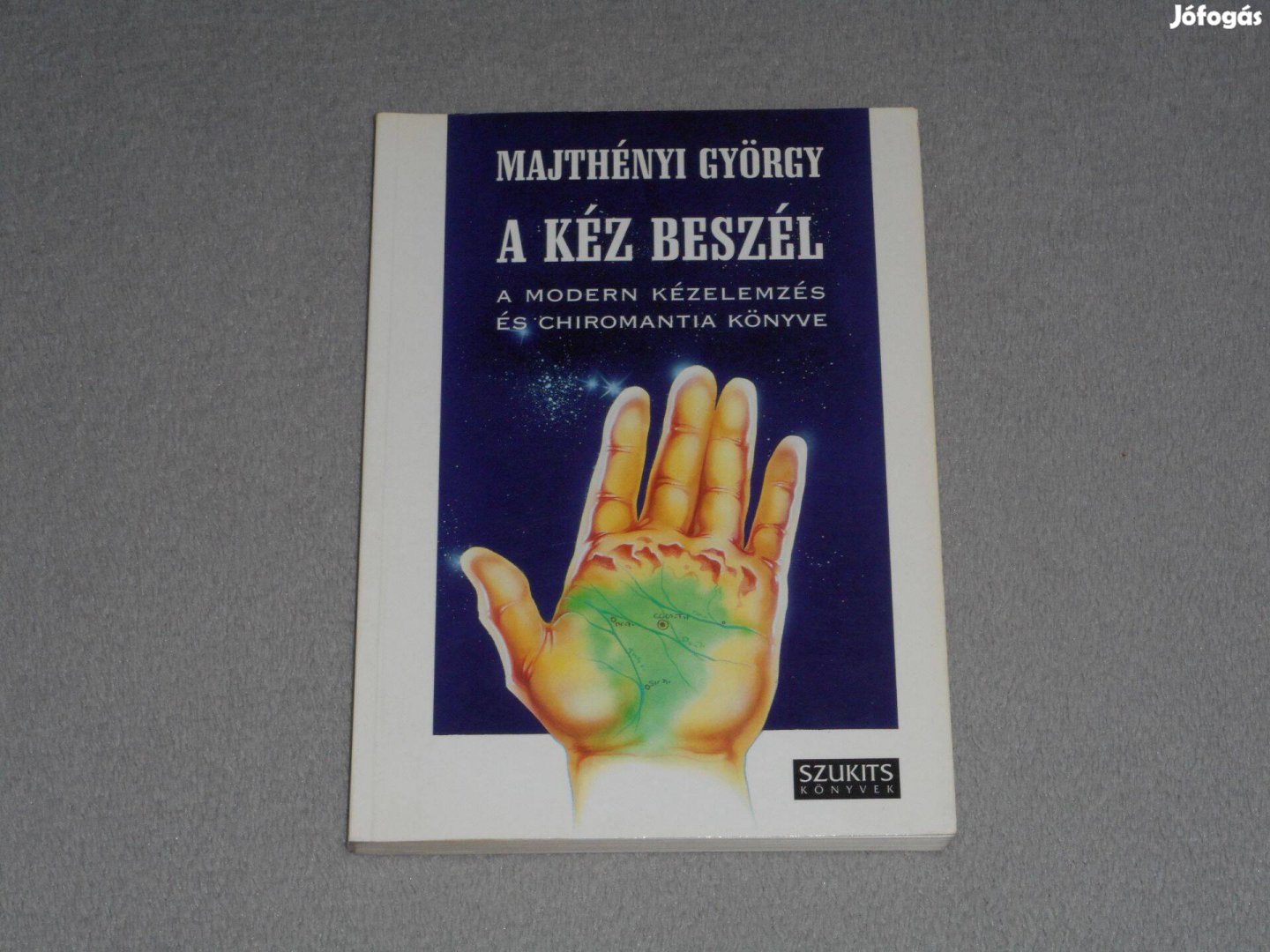 Majthényi György - A kéz beszél - A modern kézelemzés és chiromantia