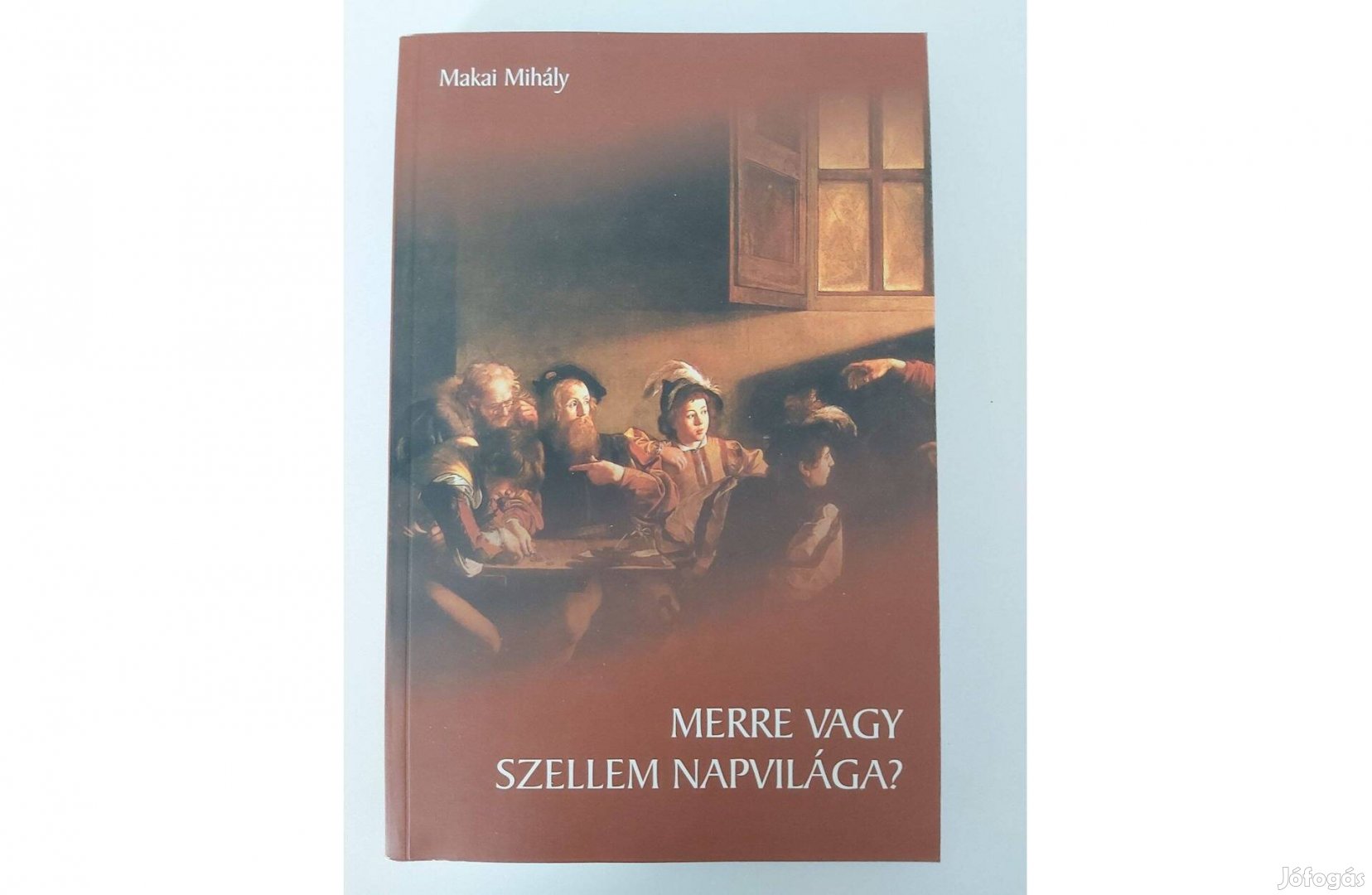 Makai Mihály: Merre vagy, szellem napvilága?