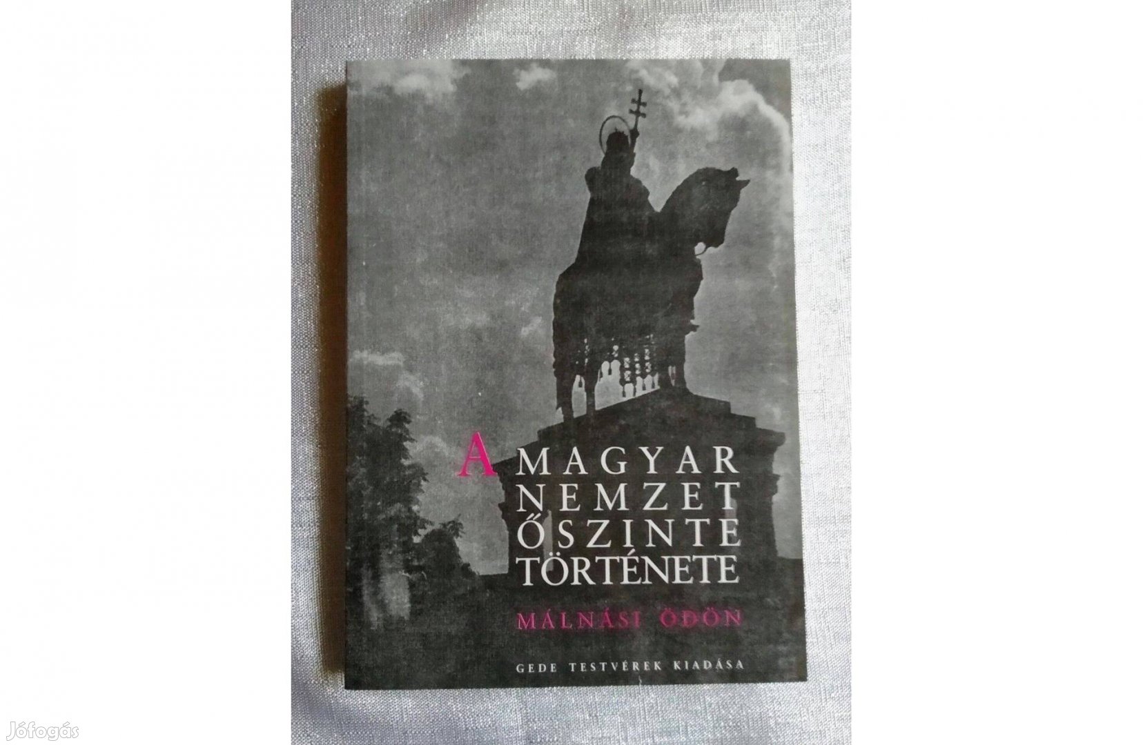 Málnási Ödön A Magyar Nemzet Őszinte Története Olvasatlan Új