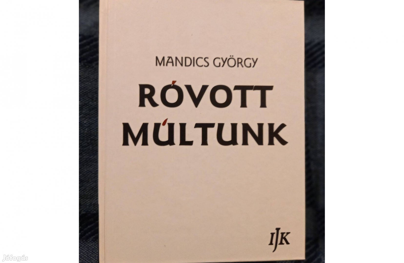 Mandics György: Róvott múltunk I-III.(teljes) c. könyv eladó