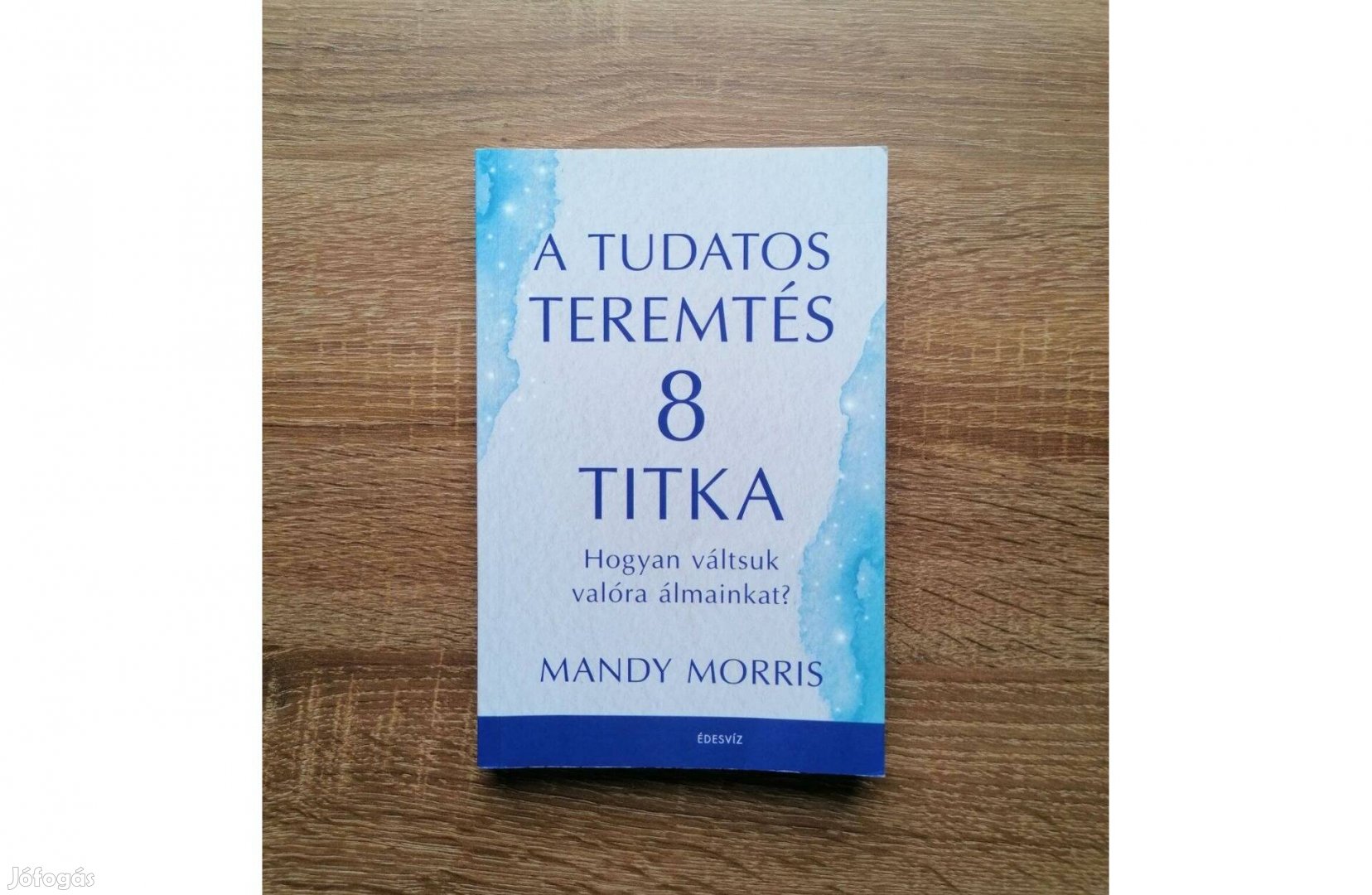 Mandy Morris A tudatos teremtés 8 titka