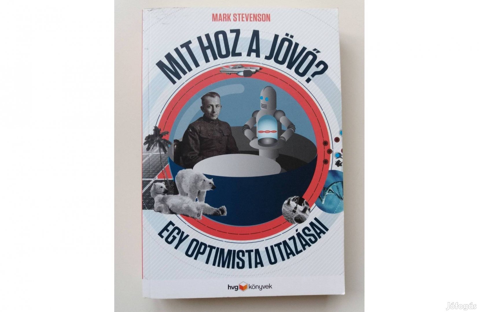 Mark Stevenson - Mit hoz a jövő? (Egy optimista utazásai)