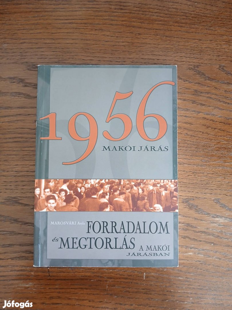 Marosvári Attila: Forradalom és megtorlás a makói járásban