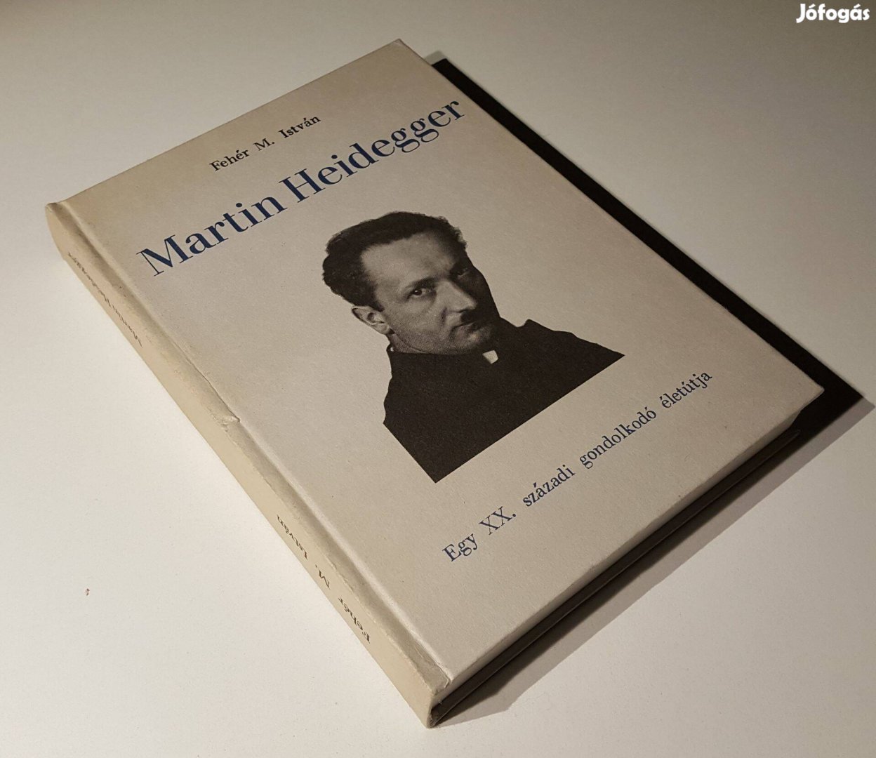 Martin Heidegger Egy XX. századi gondolkodó életútja Fehér M. István