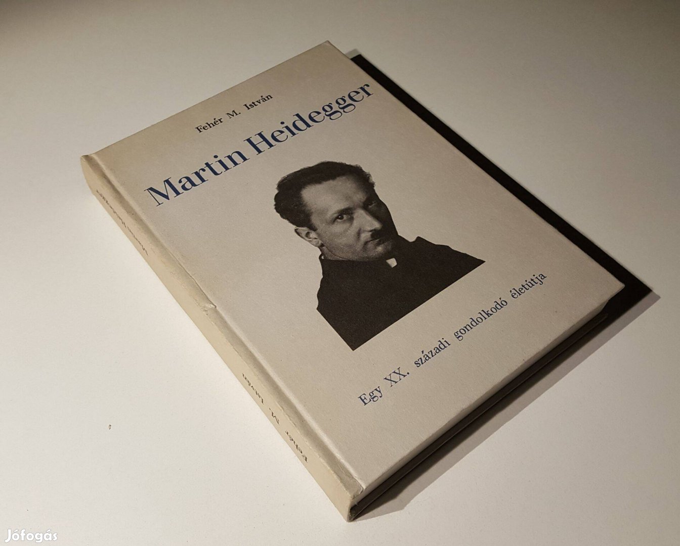 Martin Heidegger Egy XX. századi gondolkodó életútja Fehér M. István