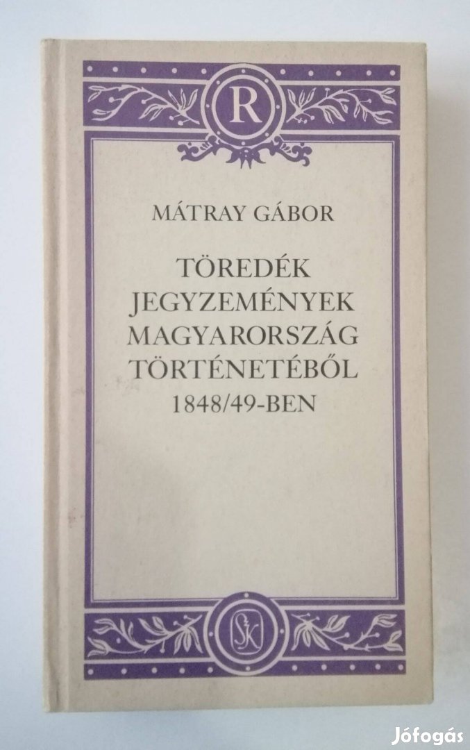 Mátray Gábor - Töredék jegyzemények Magyarország történetéből 1848-49
