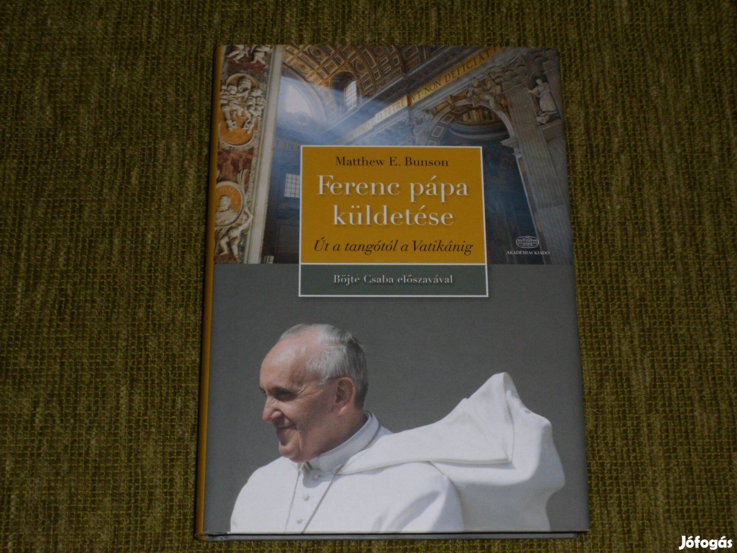Matthew E. Bunson: Ferenc pápa küldetése - Út a tangótól a Vatikánig