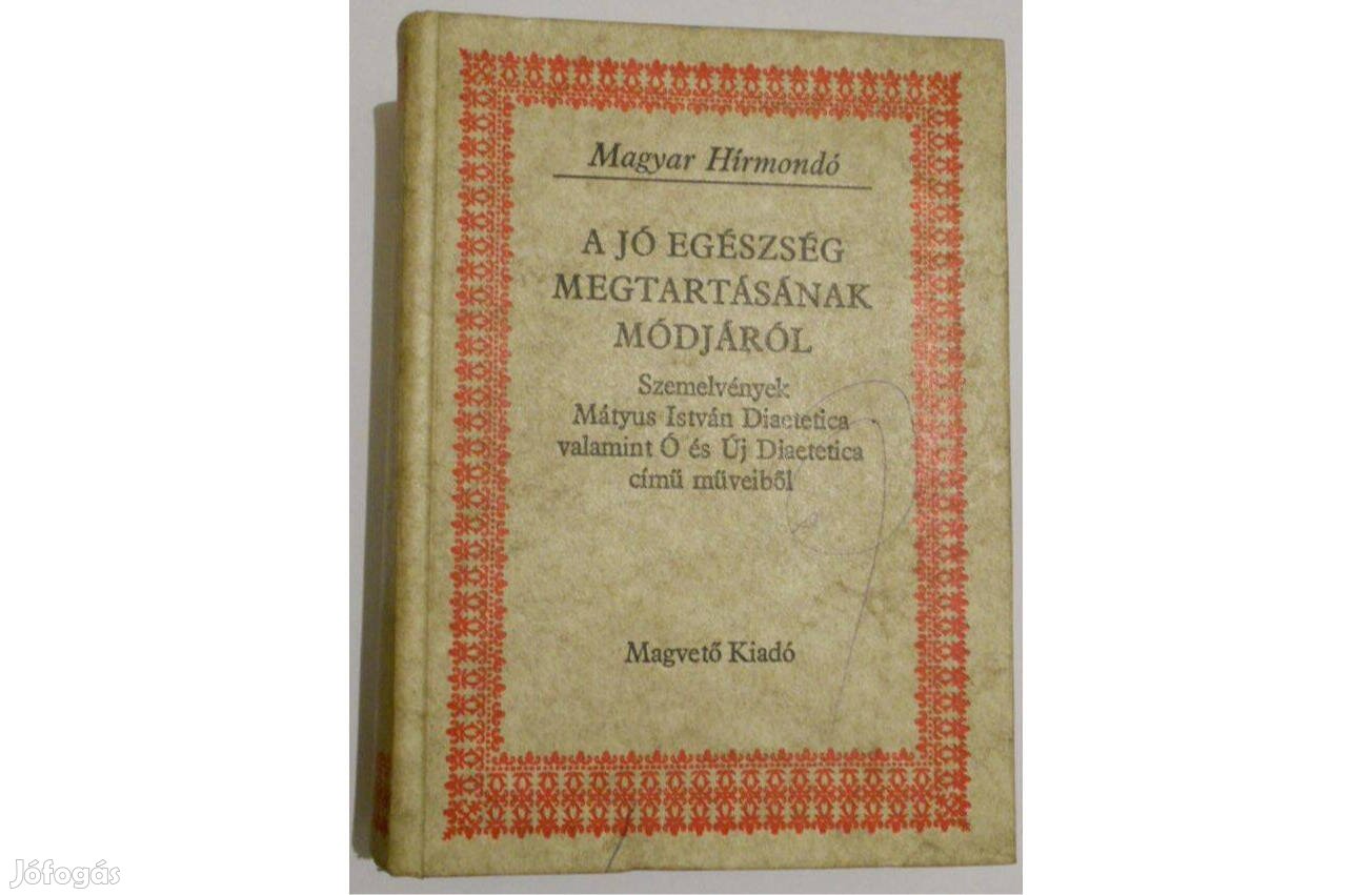 Mátyus István - A jó egészség megőrzésének módjáról könyv