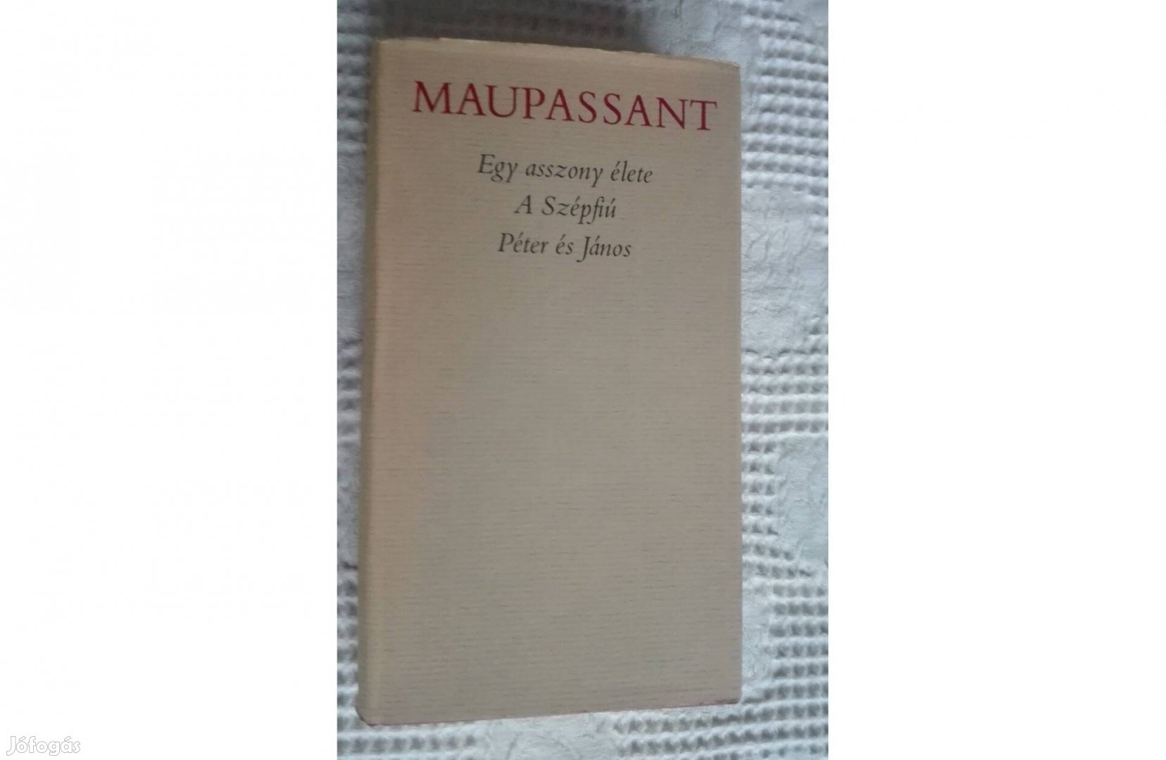 Maupassant:Egy asszony élete, A szépfiú, Péter és János,3 kisregény