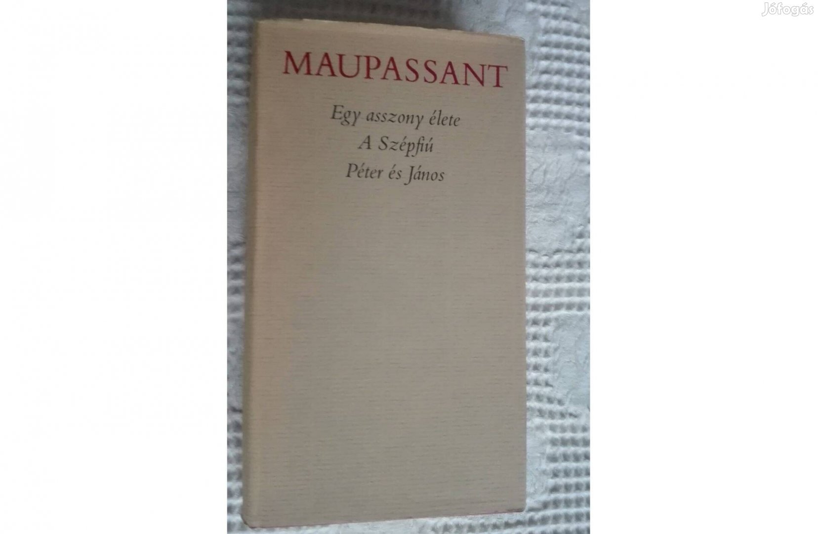 Maupassant:Egy asszony élete, A szépfiú, Péter és János,3 kisregény