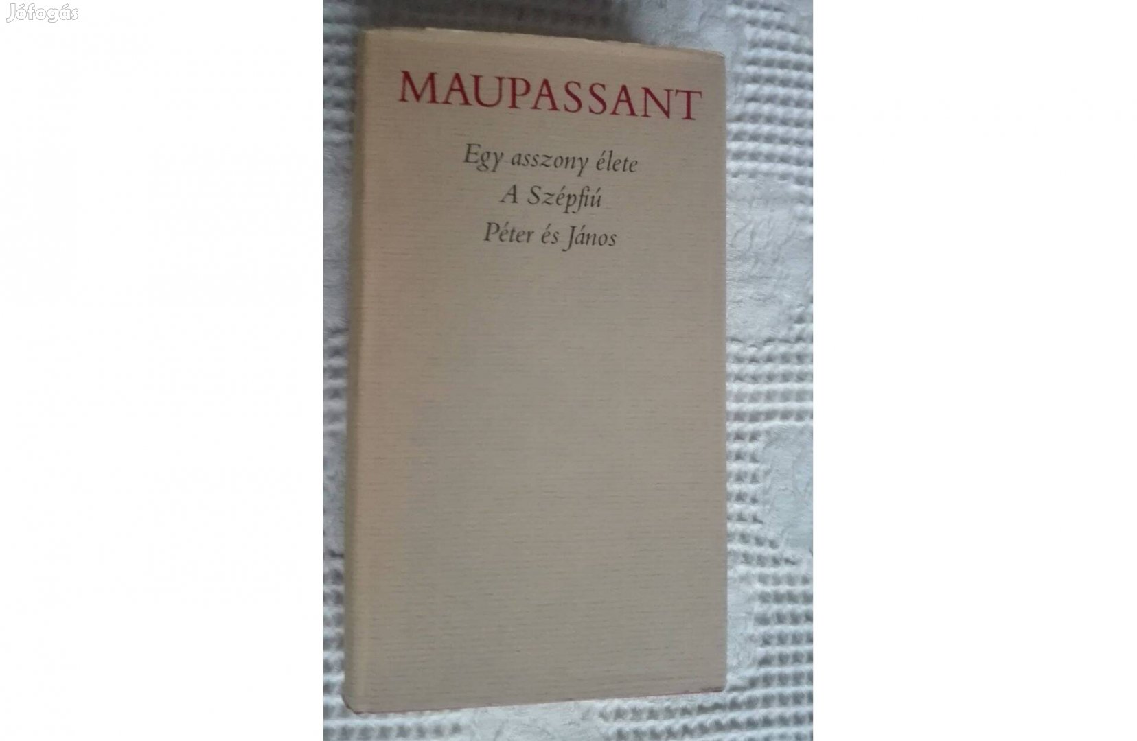 Maupassant:Egy asszony élete, A szépfiú, Péter és János,3 kisregény