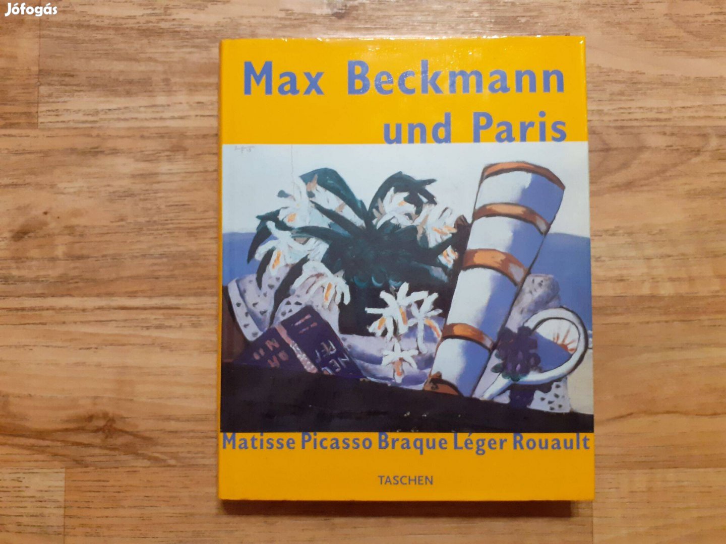 Max Beckmann und Paris (Matisse, Picasso, Braque, Léger, Rouault)