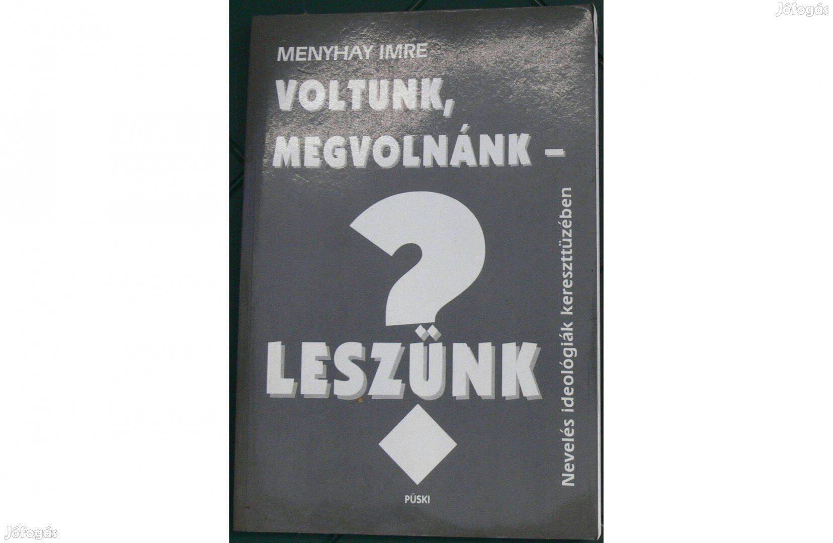 Menyhay Imre: Voltunk, megvolnánk - leszünk?