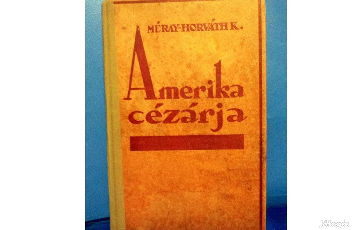 Méray-Horváth Károly: Amerika cézárja