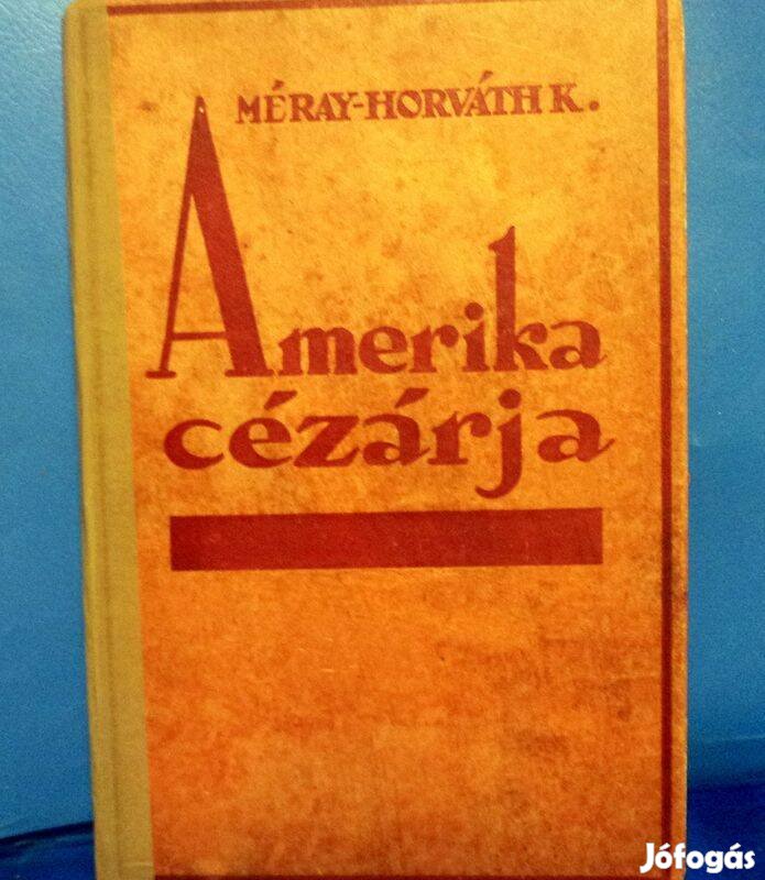 Méray-Horváth Károly: Amerika cézárja