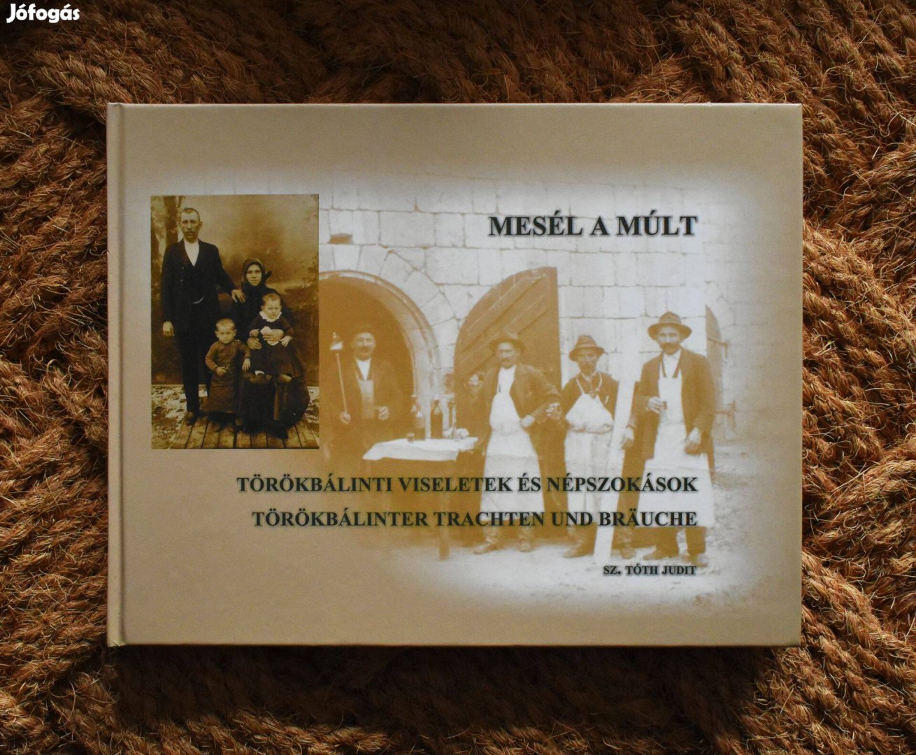 Mesél a múlt - Törökbálinti viseletek és népszokások - Sz. Tóth Judit