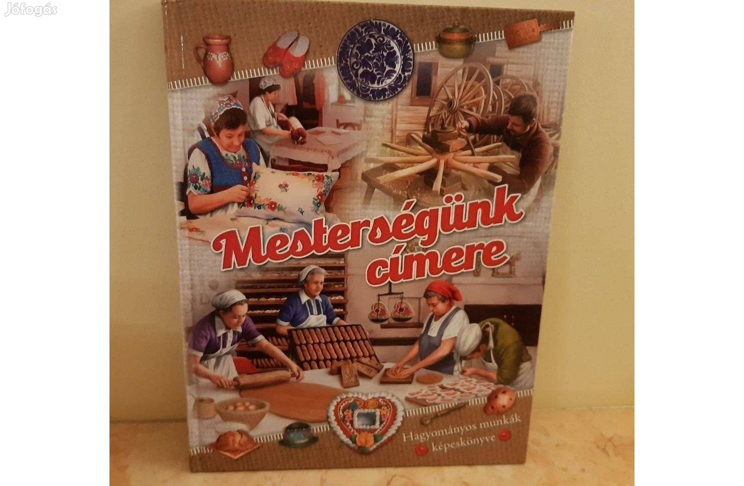Mesterségünk címere - Hagyományos munkák képeskönyve - új