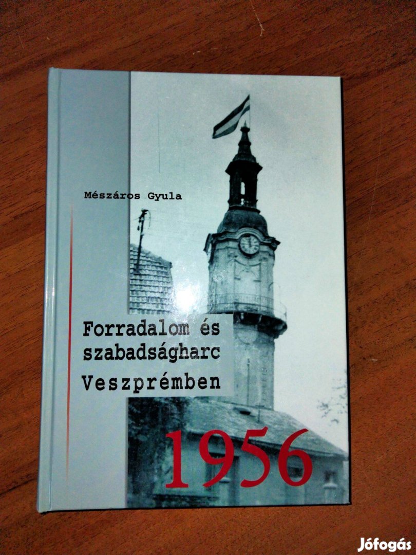 Mészáros Gyula Forradalom és szabadságharc Veszprémben 1956