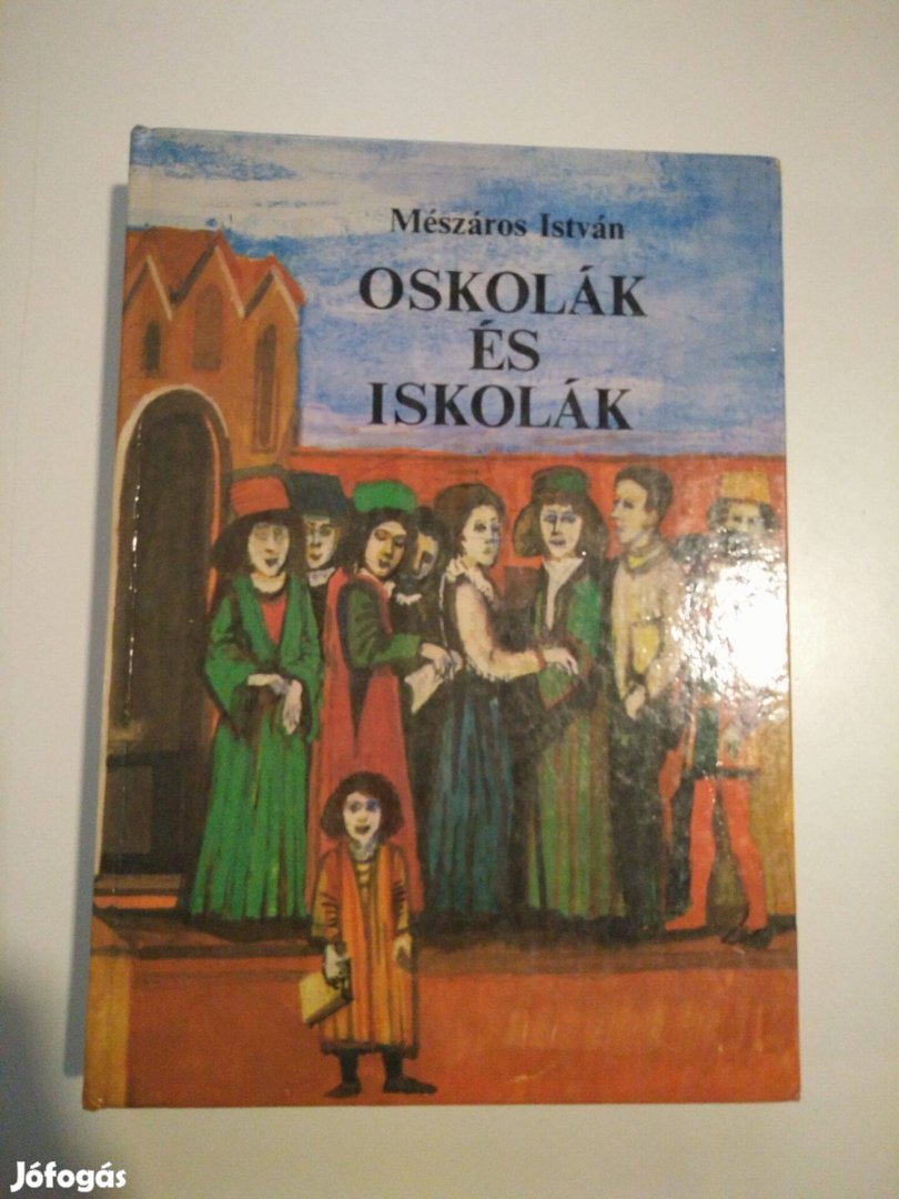 Mészáros István - Oskolák és iskolák Epizódok tizenhat régi