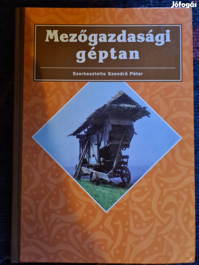 Mezőgazdasági géptan (szerk. Szendrő Péter) - Keménytáblás tankönyv