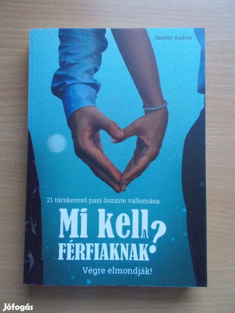 Mi kell a férfiaknak? 21 társkereső pasi őszinte vallomása