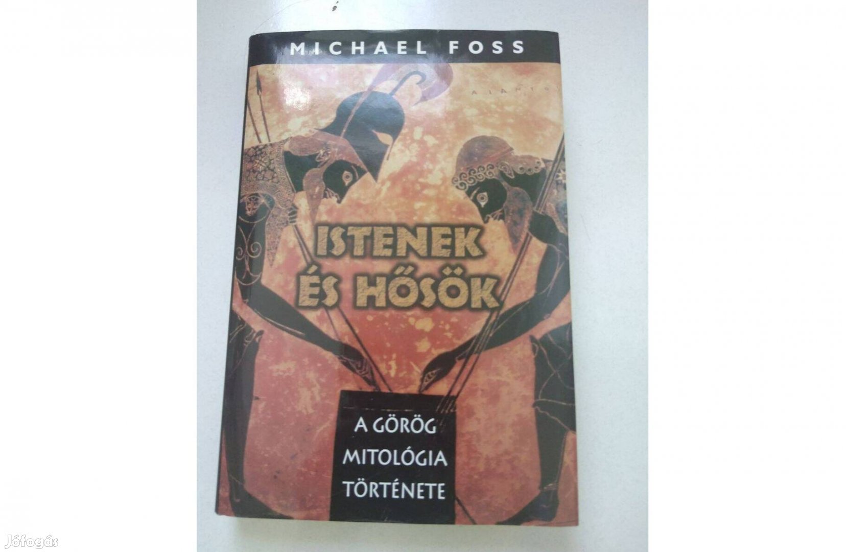 Michael Foss: Istenek és Hősök A görög mitológia története