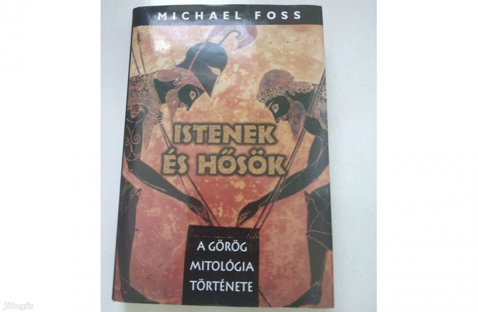 Michael Foss: Istenek és Hősök A görög mitológia története