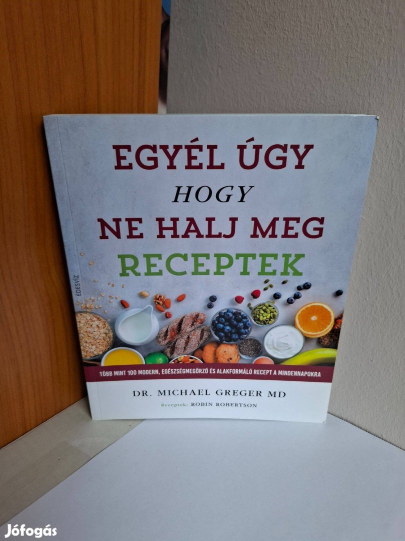 Michael GregerRobin Robertson: Egyél úgy, hogy ne halj meg Receptek