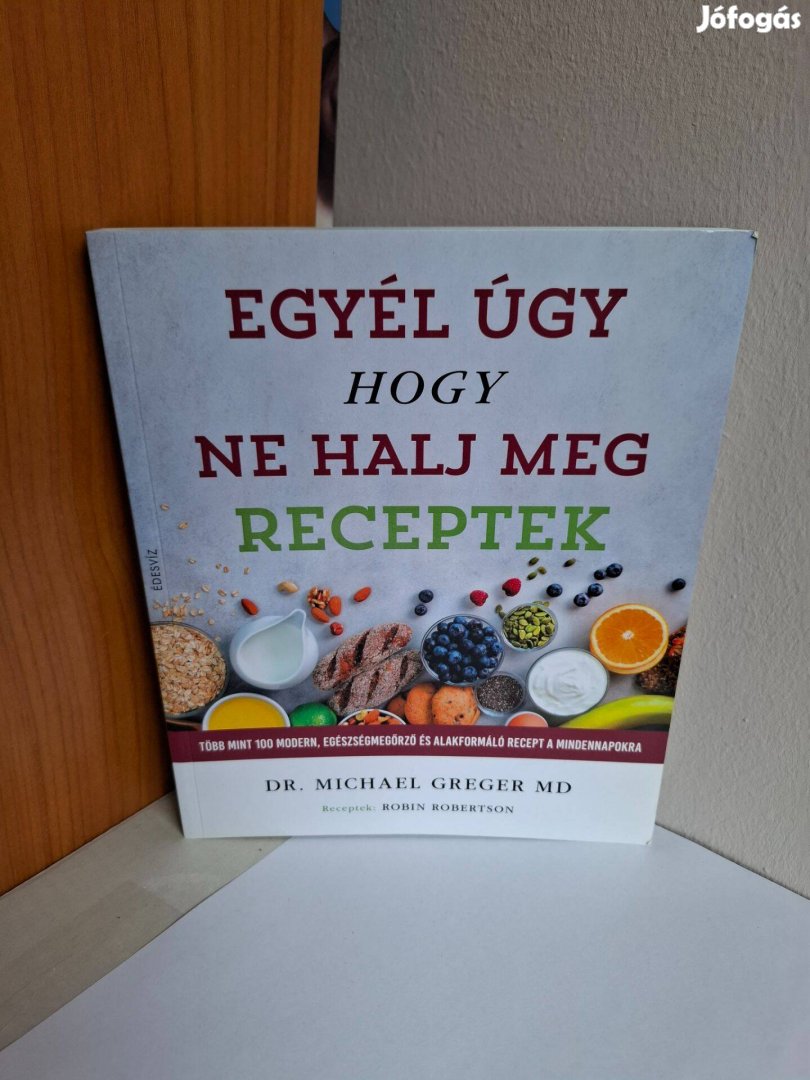 Michael Greger Robin Robertson: Egyél úgy, hogy ne halj meg