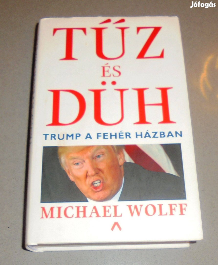 Michael Wolff Tűz és düh - Trump a Fehér Házban