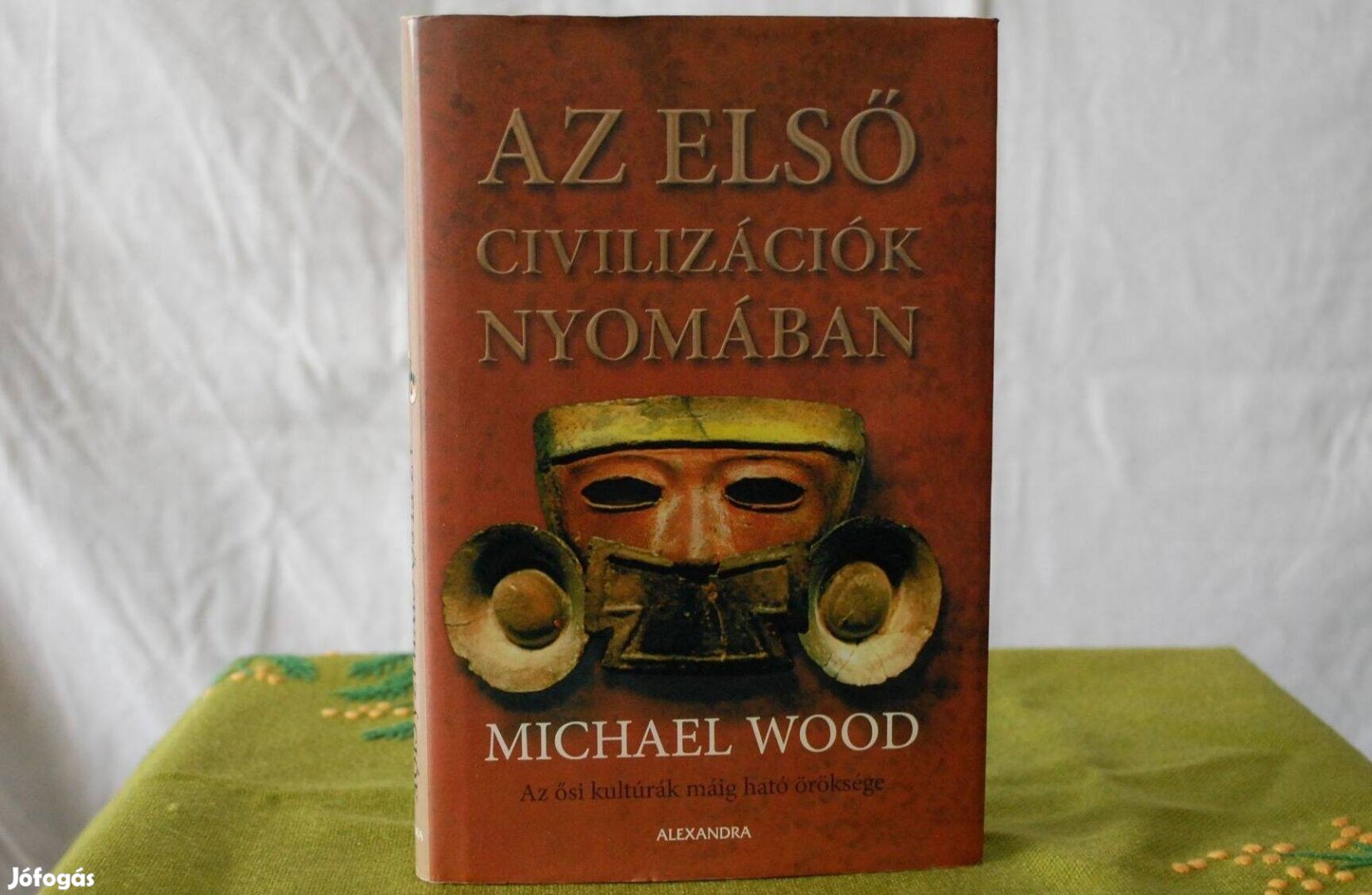 Michael Wood Az első civilizációk nyomában