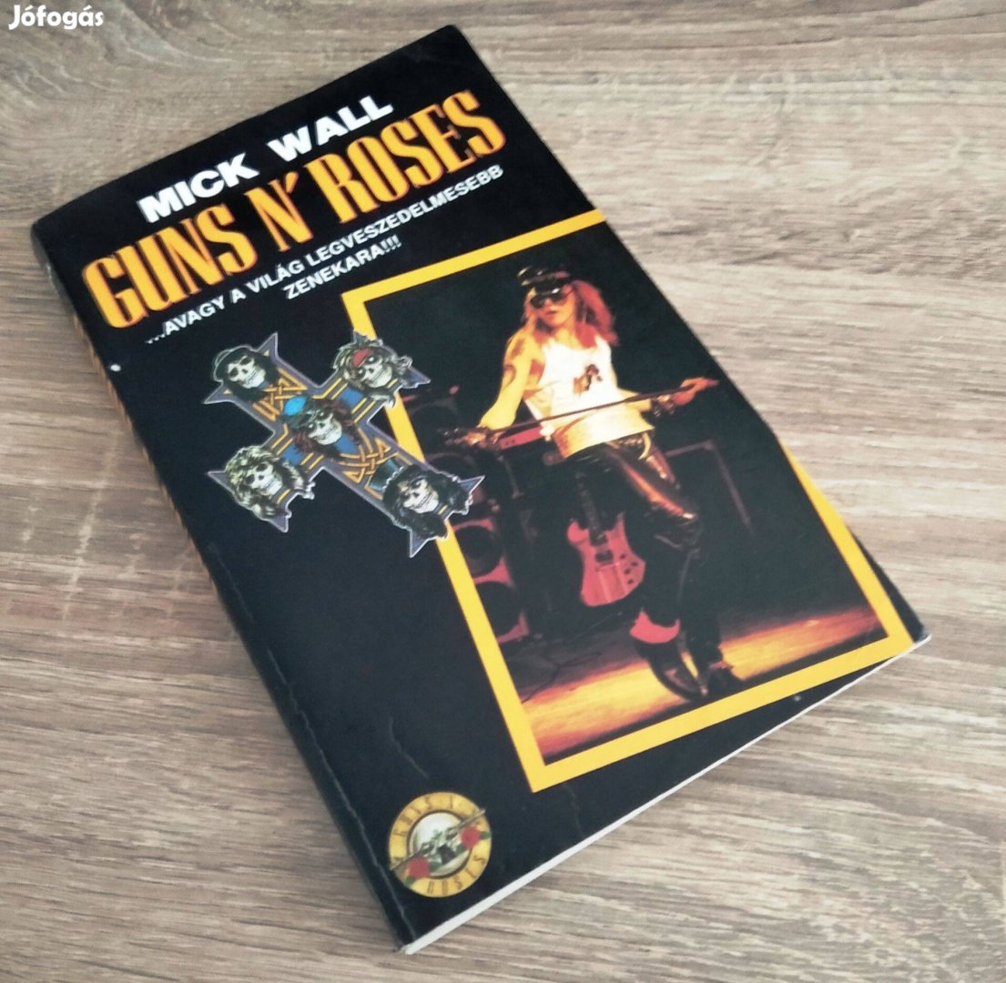 Mick Wall: Guns N' Roses. avagy a világ legveszedelmesebb zenekara!!