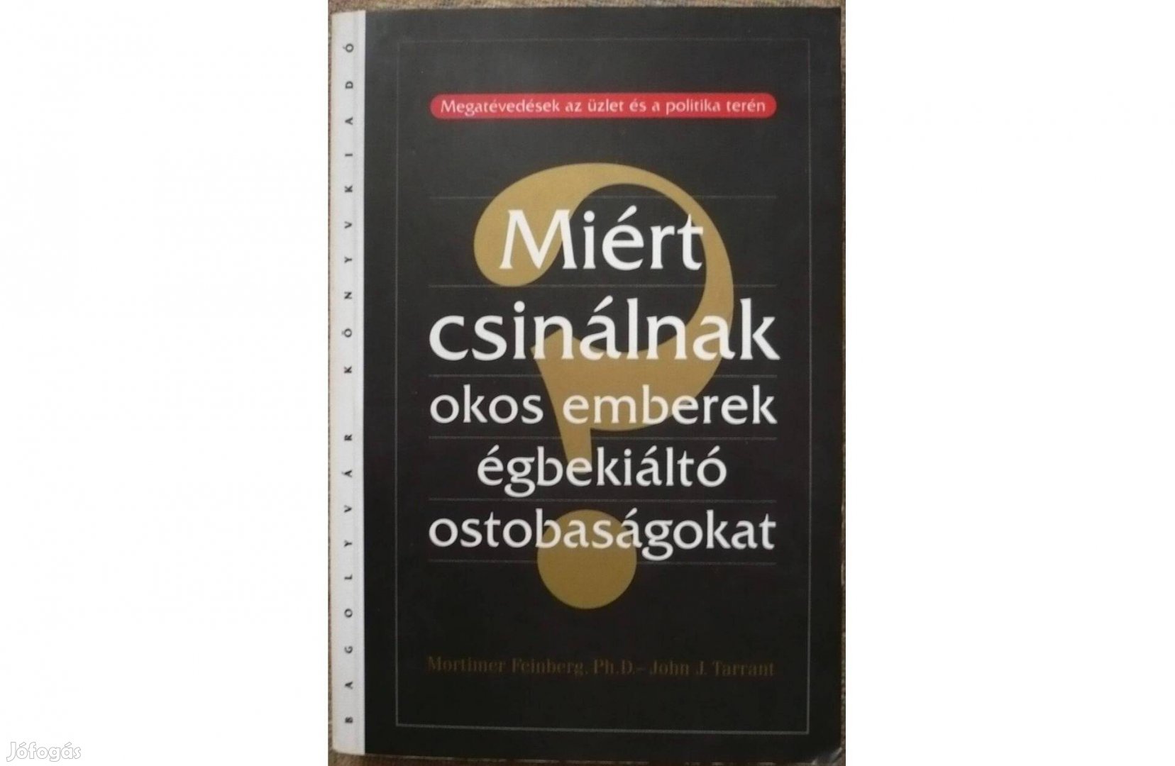 Miért csinálnak okos emberek égbekiáltó ostobaságokat?