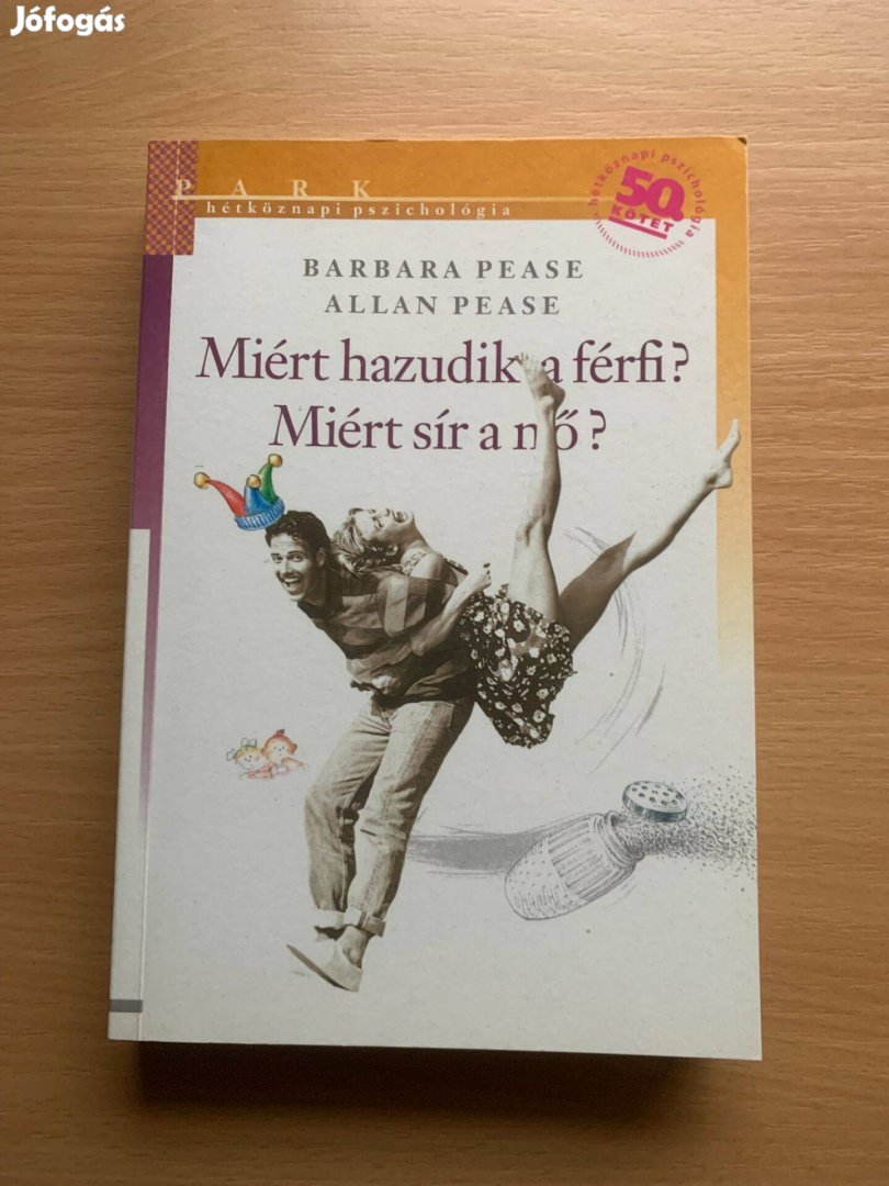 Miért hazudik a férfi? Miért sír a nő? Barbara/Allan Pease