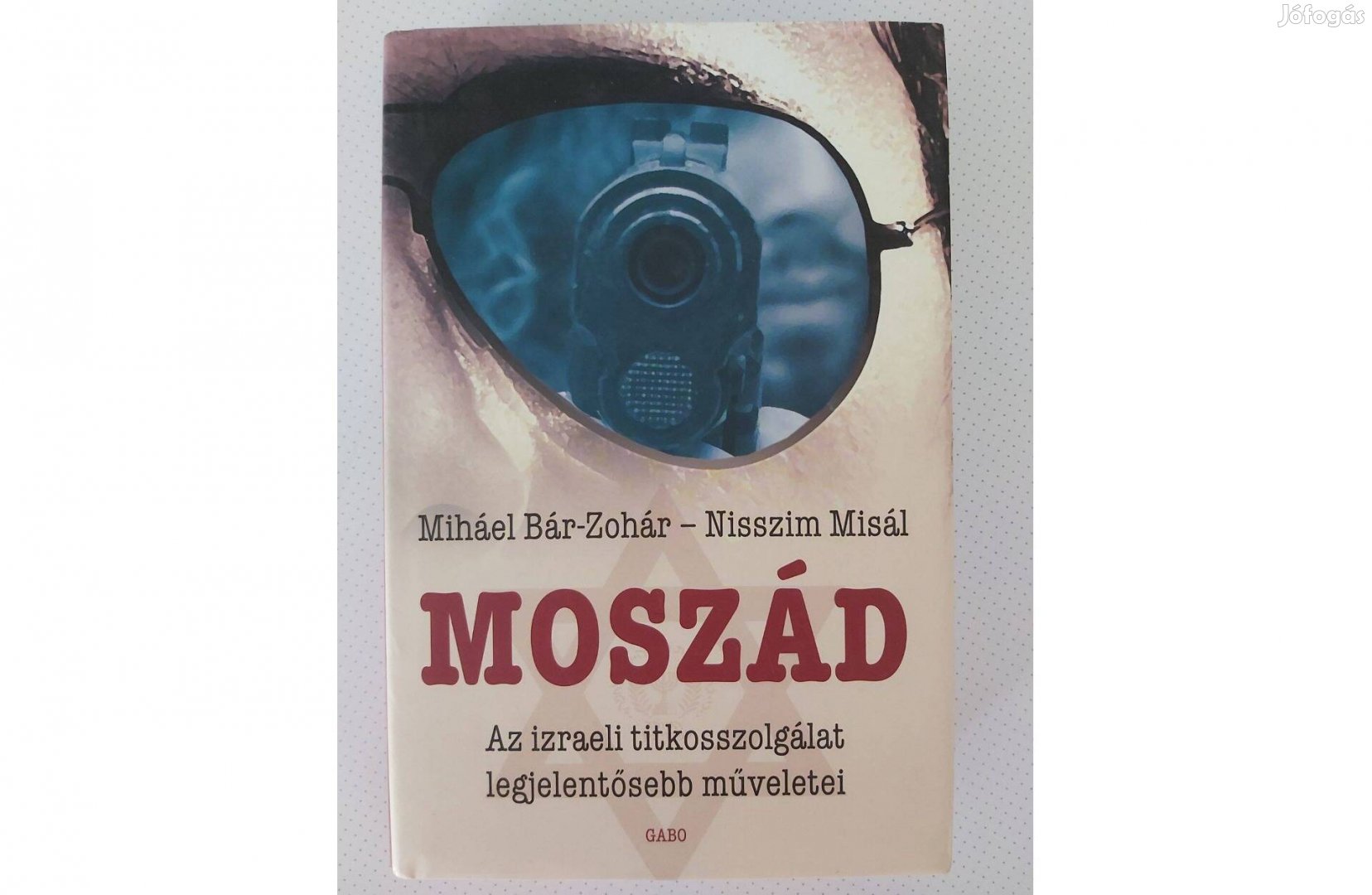 Miháel Bár-Zohár Nisszim Misál: Moszád (Az izraeli titkosszolgálat