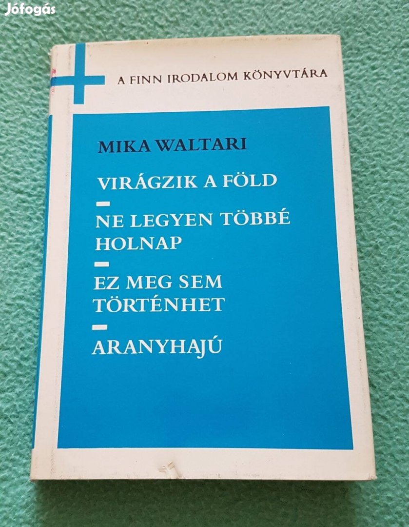 Mika Waltari: Virágzik a föld - Ne legyen többé holnap könyv