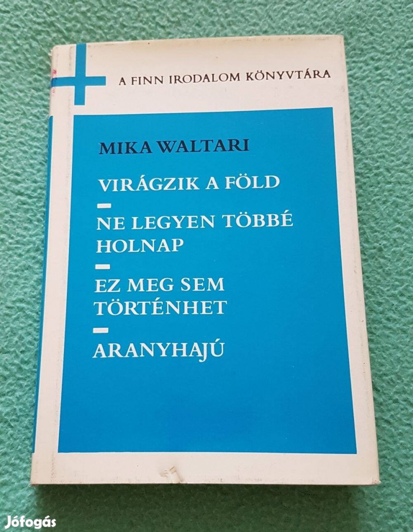 Mika Waltari: Virágzik a föld - Ne legyen többé holnap könyv