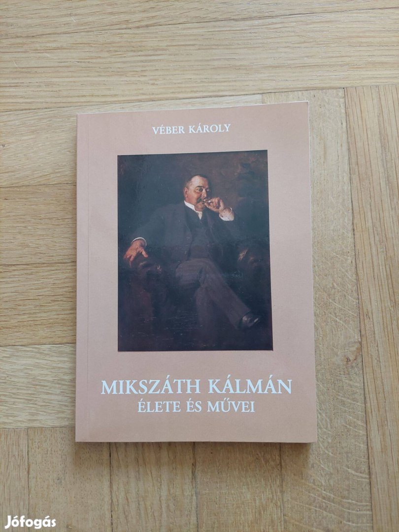 Mikszáth Kálmán élete és művei Véber Károly Budapesten