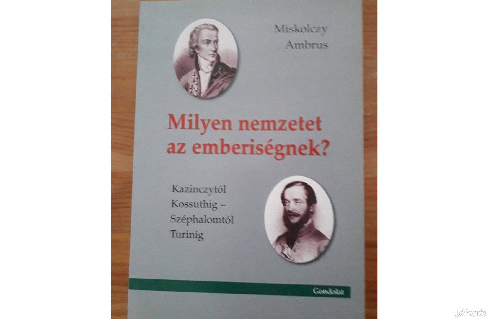 Milyen nemzetet az emberiségnek? Kazinczytól Kossuthig Széphalomtól