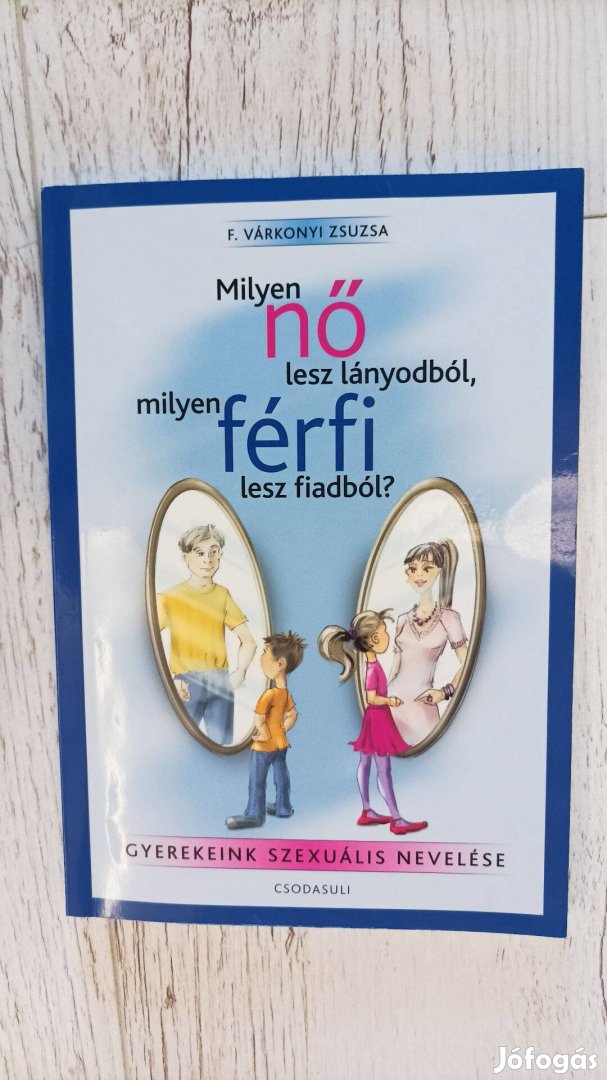 Milyen nő lesz lányodból, milyen férfi lesz fiadból? - Gyermekeink sze