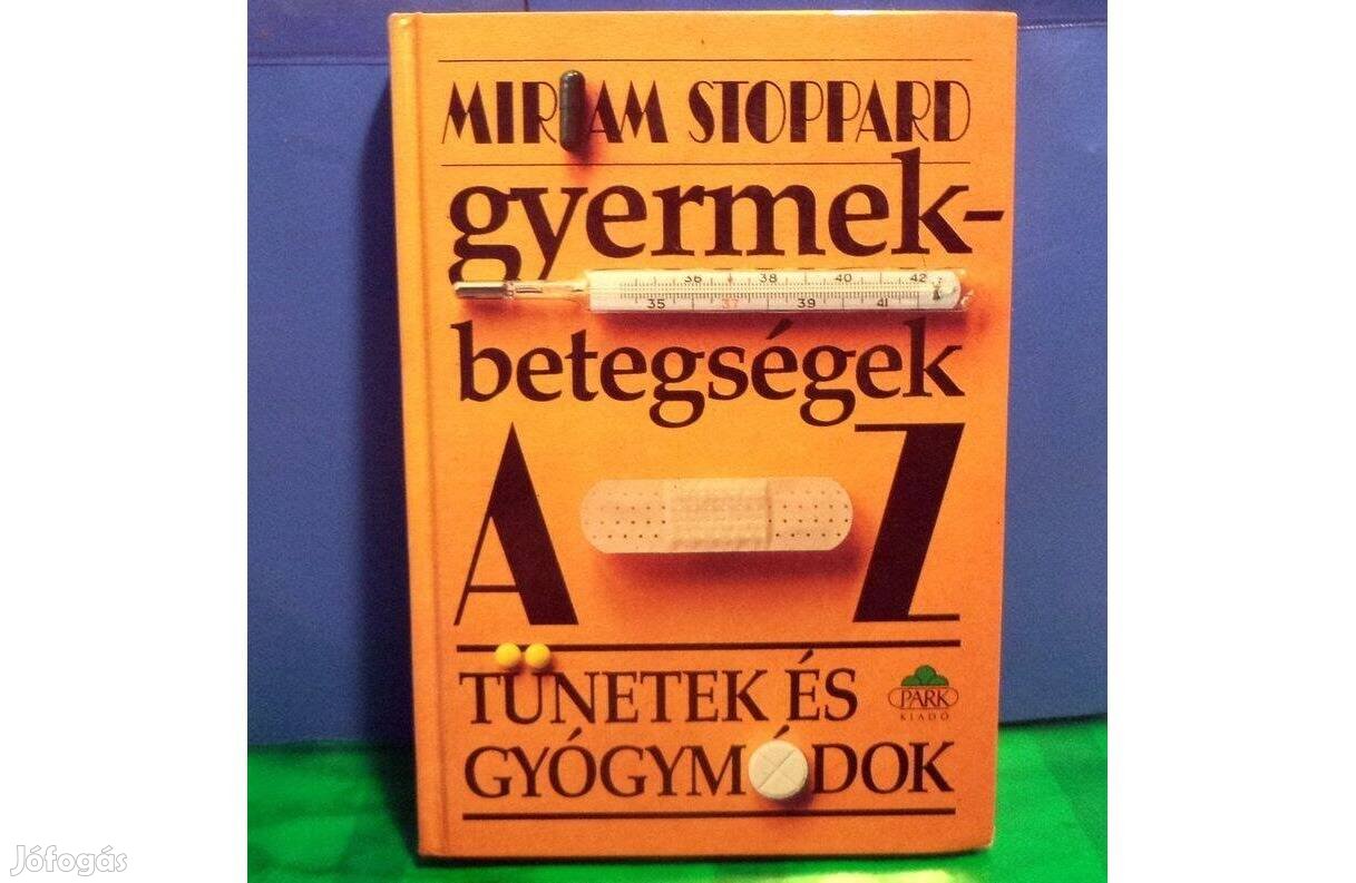 Miriam Stoppard: Gyermekbetegségek tünetek és gyógymódok