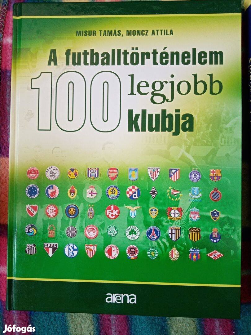 Misur Tamás Moncz Attila: A futballtörténelem 100 legjobb klubja