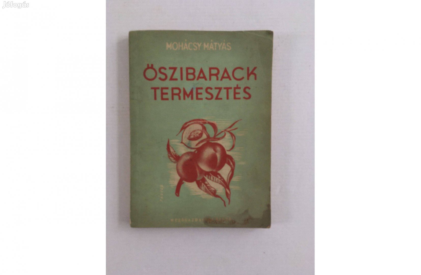 Mohácsy Mátyás: Őszibaracktermesztés 1951. - első kiadás!